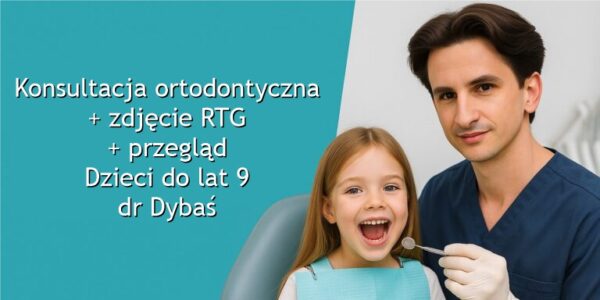 Konsultacja ortodontyczna + zdjęcie RTG + przegląd. Dzieci do lat 9. dr Dybaś